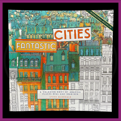 FANTASTIC CITIES: A COLORING BOOK OF AMAZING PLACES REAL AND IMAGINED
