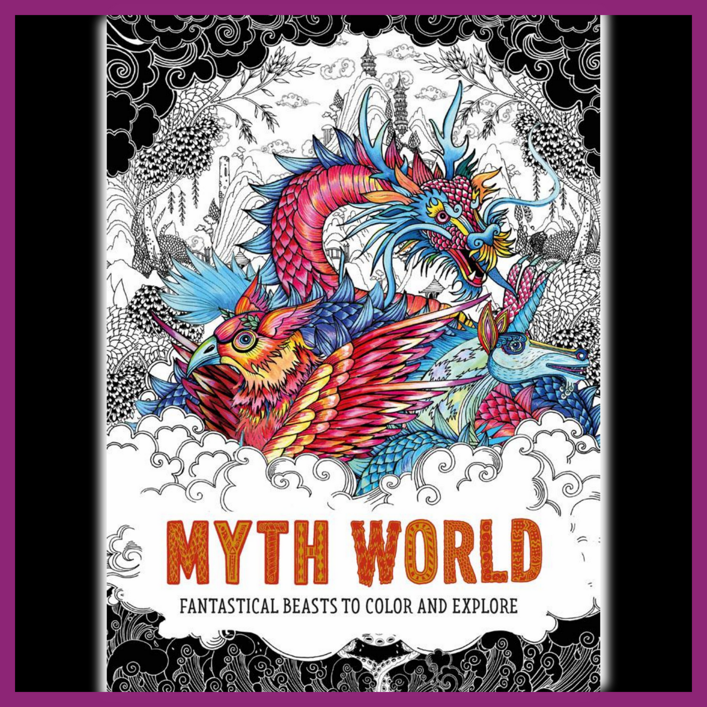 MYTH WORLD COLORING BOOK: FANTASTICAL BEASTS TO COLOR AND EXPLORE