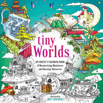 Tiny Worlds: An Artist's Coloring Book Of Miniatures