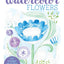 Just Add Watercolor Flowers - Easy Techniques for Beginners